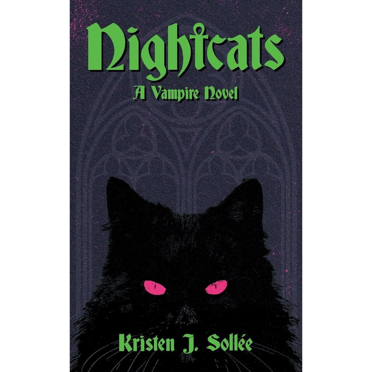 NIGHTCATS: A VAMPIRE NOVEL BY KRISTEN J SOLLÉE