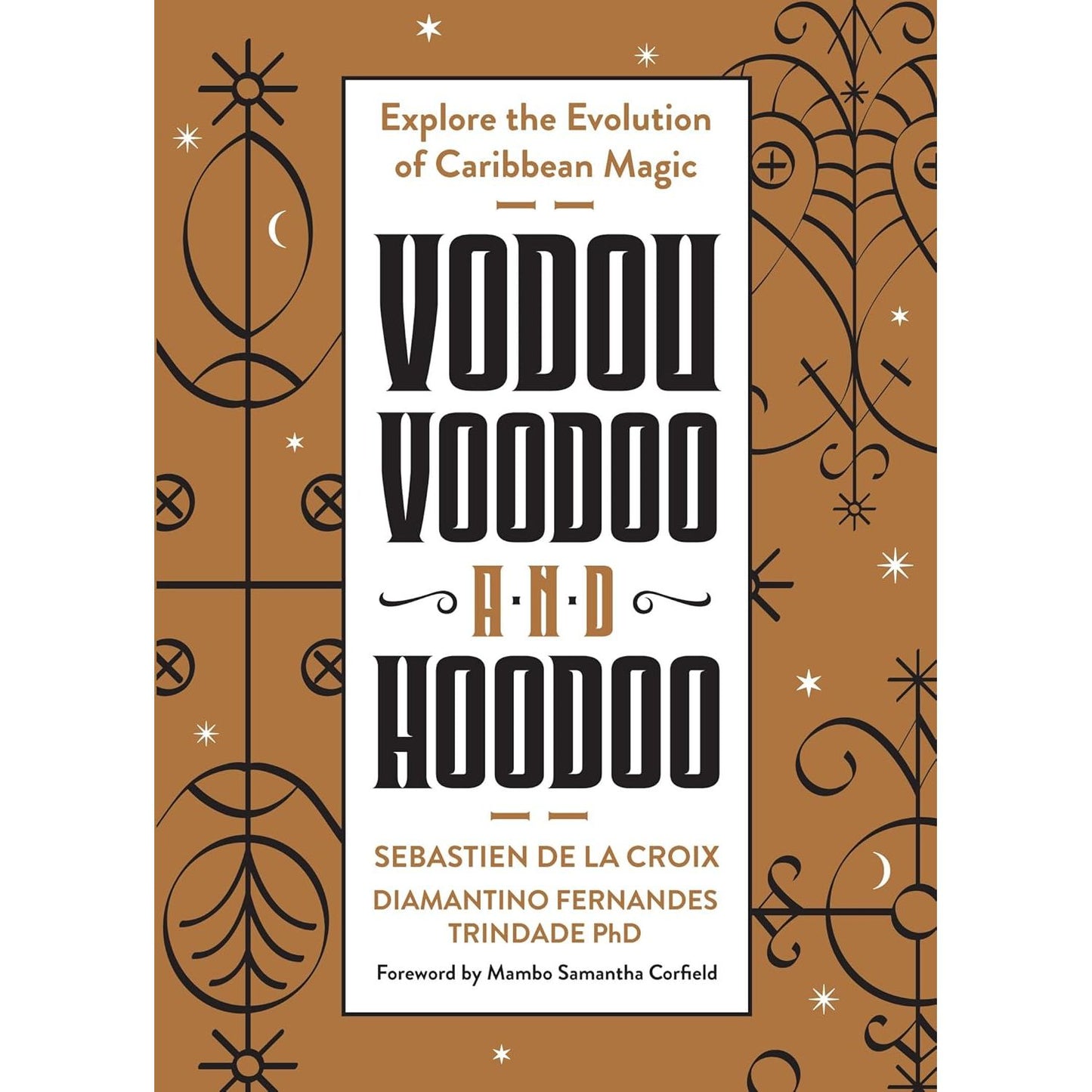 VODOU, VOODOO, AND HOODOO BY SEBASTIEN DE LA CROIX AND DIAMANTINO FERNANDES TRINDADE PHD