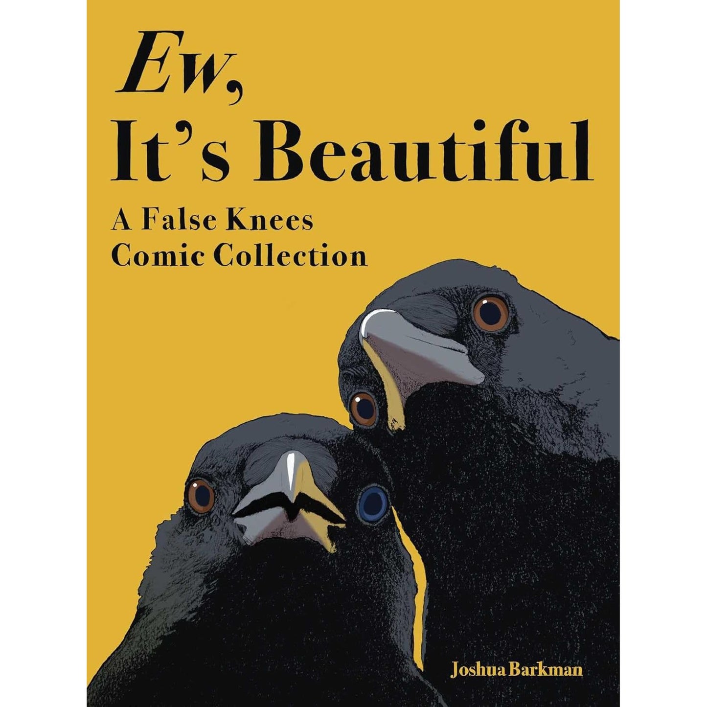 EW, IT'S BEAUTIFUL: A FALSE KNEES COMIC COLLECTION