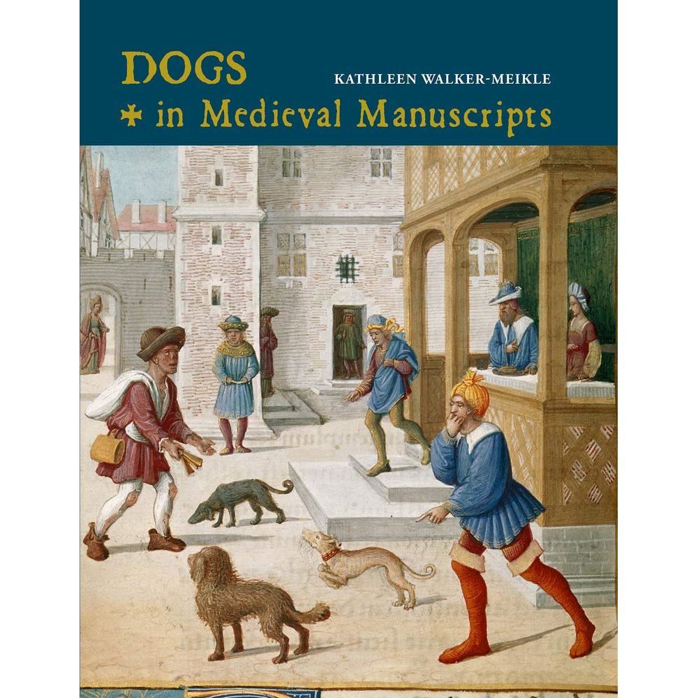 DOGS IN MEDIEVAL MANUSCRIPTS BY KATHLEEN WALKER-MEIKLE
