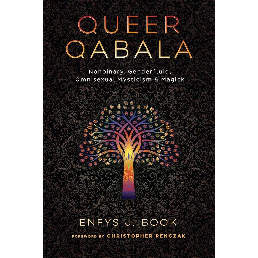 QUEER QABALA: NONBINARY, GENDERFLUID, OMNISEXUAL MYSTICISM & MAGICK BY ENFYS J. BOOK