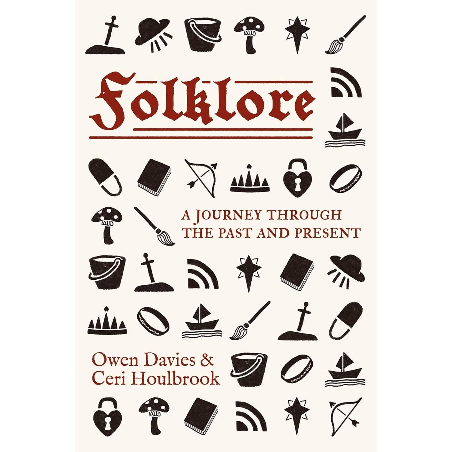 FOLKLORE: A JOURNEY THROUGH THE PAST AND PRESENT BY OWEN DAVIES AND CERI HOULBROOK