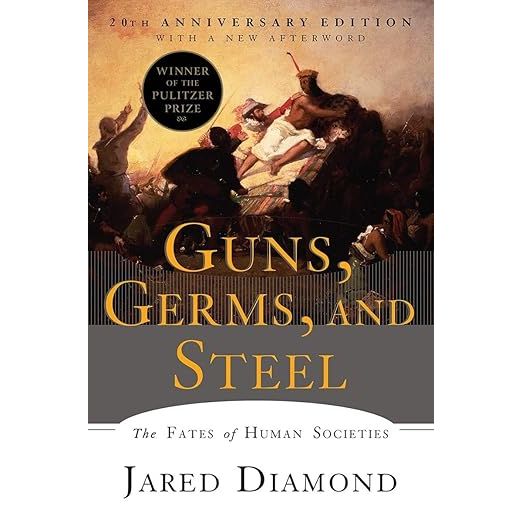 GUNS, GERMS, AND STEEL: THE FATES OF HUMAN SOCIETIES BY JARED DIAMOND PH.D.
