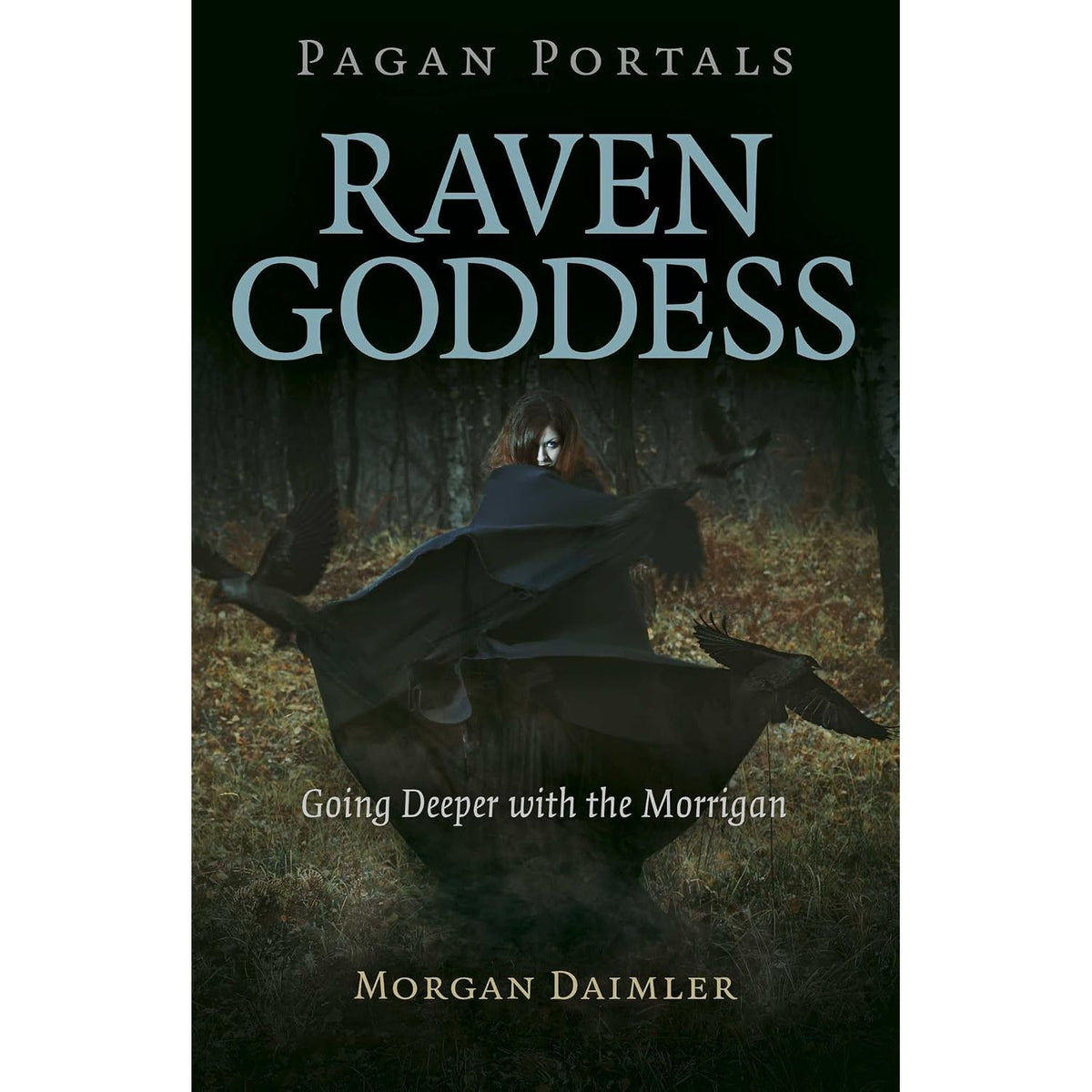 PAGAN PORTALS - RAVEN GODDESS: GOING DEEPER WITH THE MORRIGAN BY MORGAN DAIMLER