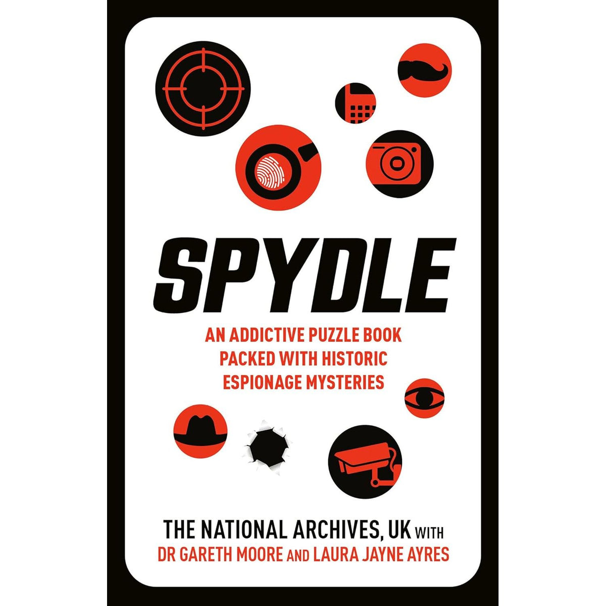 SPYDLE: AN ADDICTIVE PUZZLE BOOK PACKED WITH HISTORIC ESPIONAGE MYSTERIES BY THE NATIONAL ARCHIVES, UK, DR. GARETH MOORE, AND LAURA JAYNE AYRES