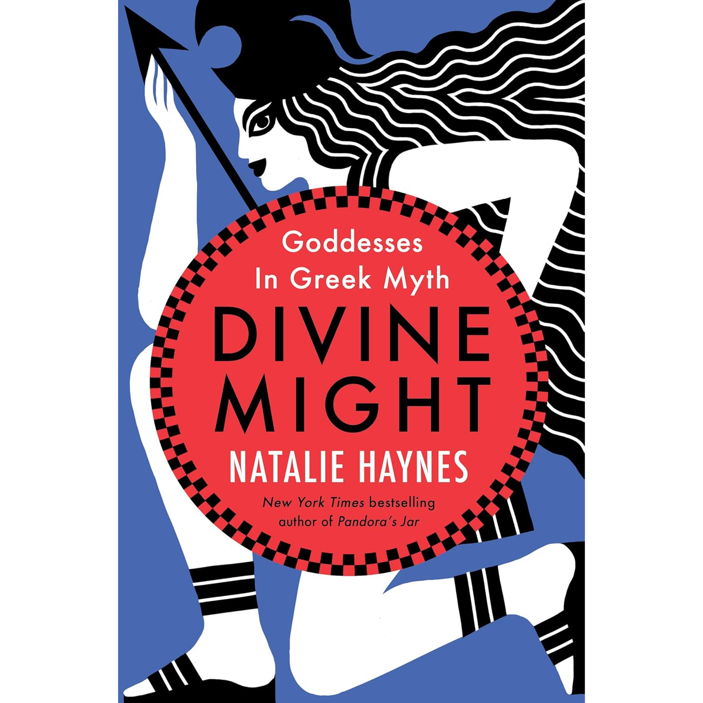 DIVINE MIGHT: GODDESSES IN GREEK MYTH BY NATALIE HAYNES