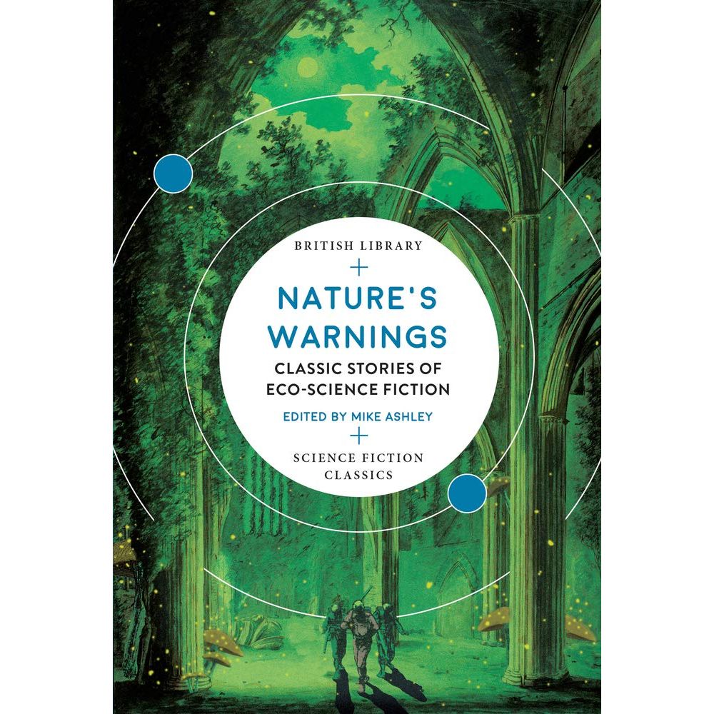 NATURE'S WARNINGS: CLASSIC STORIES OF ECO-SCIENCE FICTION EDITED BY MIKE ASHLEY