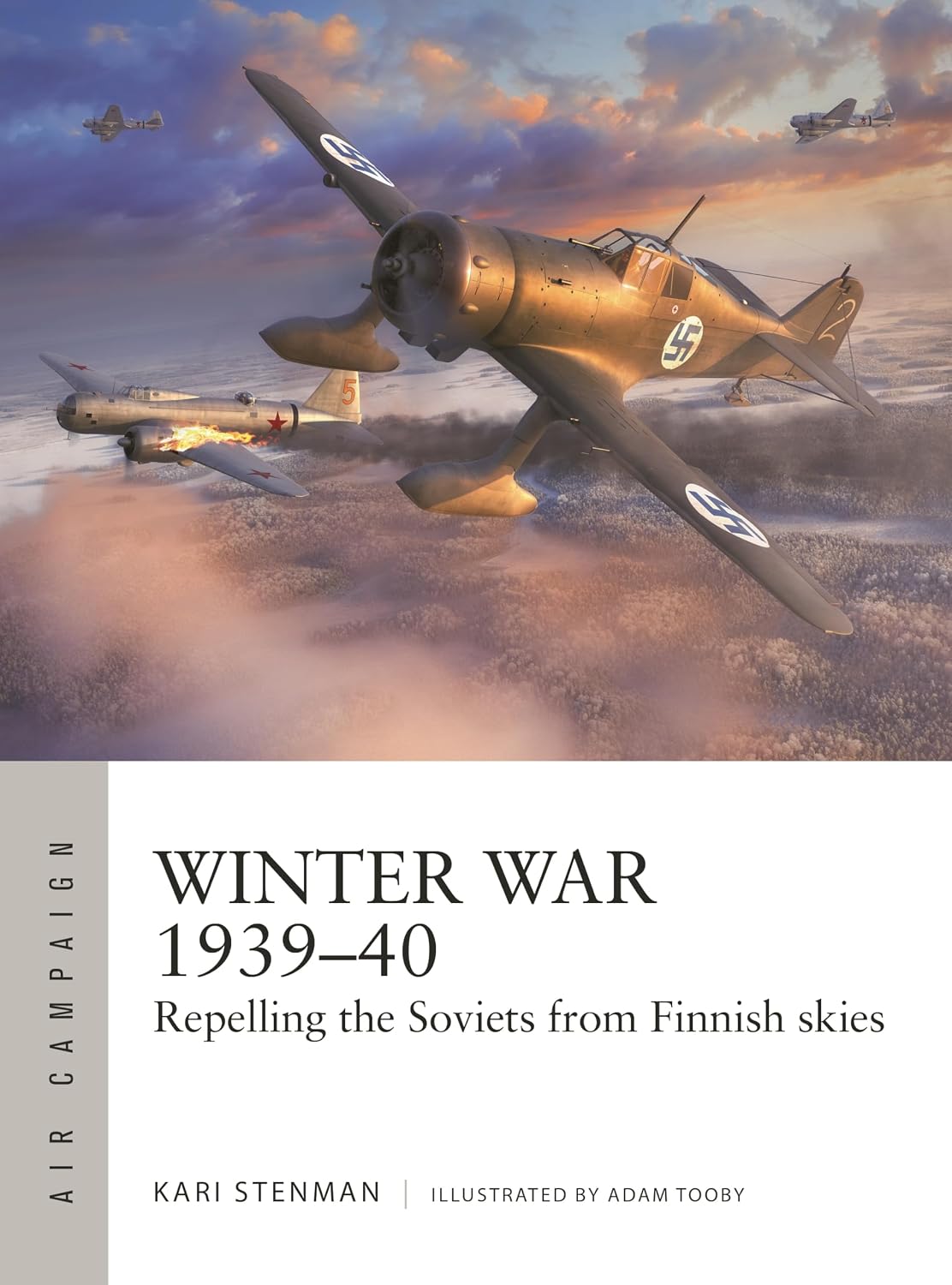WINTER WAR 1939–40: REPELLING THE SOVIETS FROM FINNISH SKIES BY KARI STENMAN AND ADAM TOOBY
