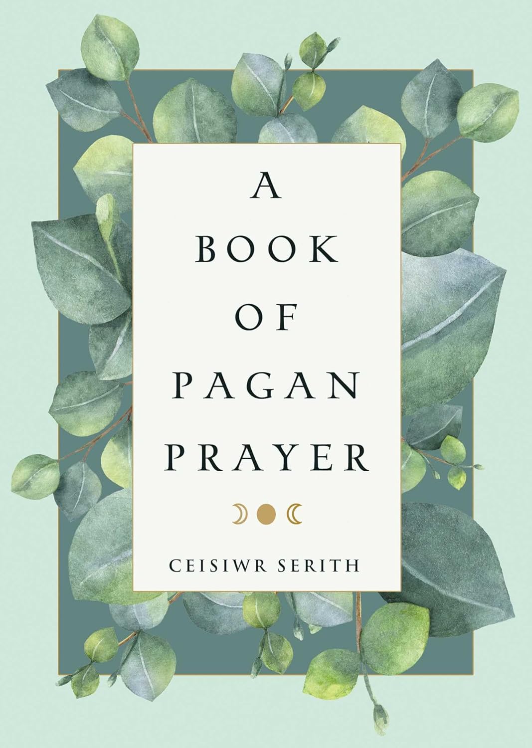 A BOOK OF PAGAN PRAYER BY CEISIWR SERITH