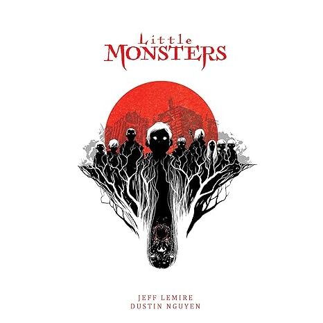 LITTLE MONSTERS BY JEFF LEMIRE AND DUSTIN NGUYEN