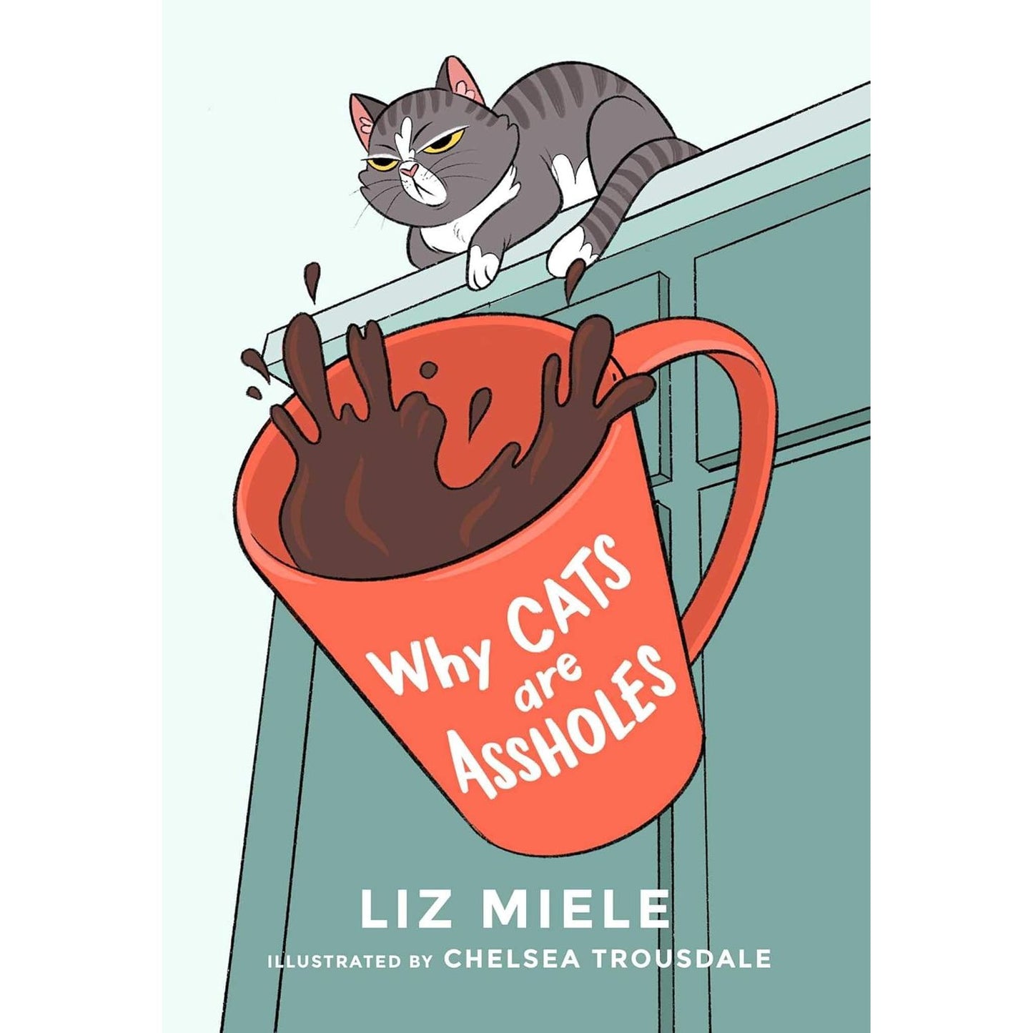 WHY CATS ARE ASSHOLES BY LIZ MIELE