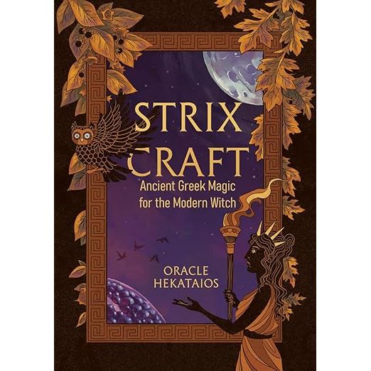 STRIX CRAFT: ANCIENT GREEK MAGIC FOR THE MODERN WITCH BY ORACLE HEKATAIOS