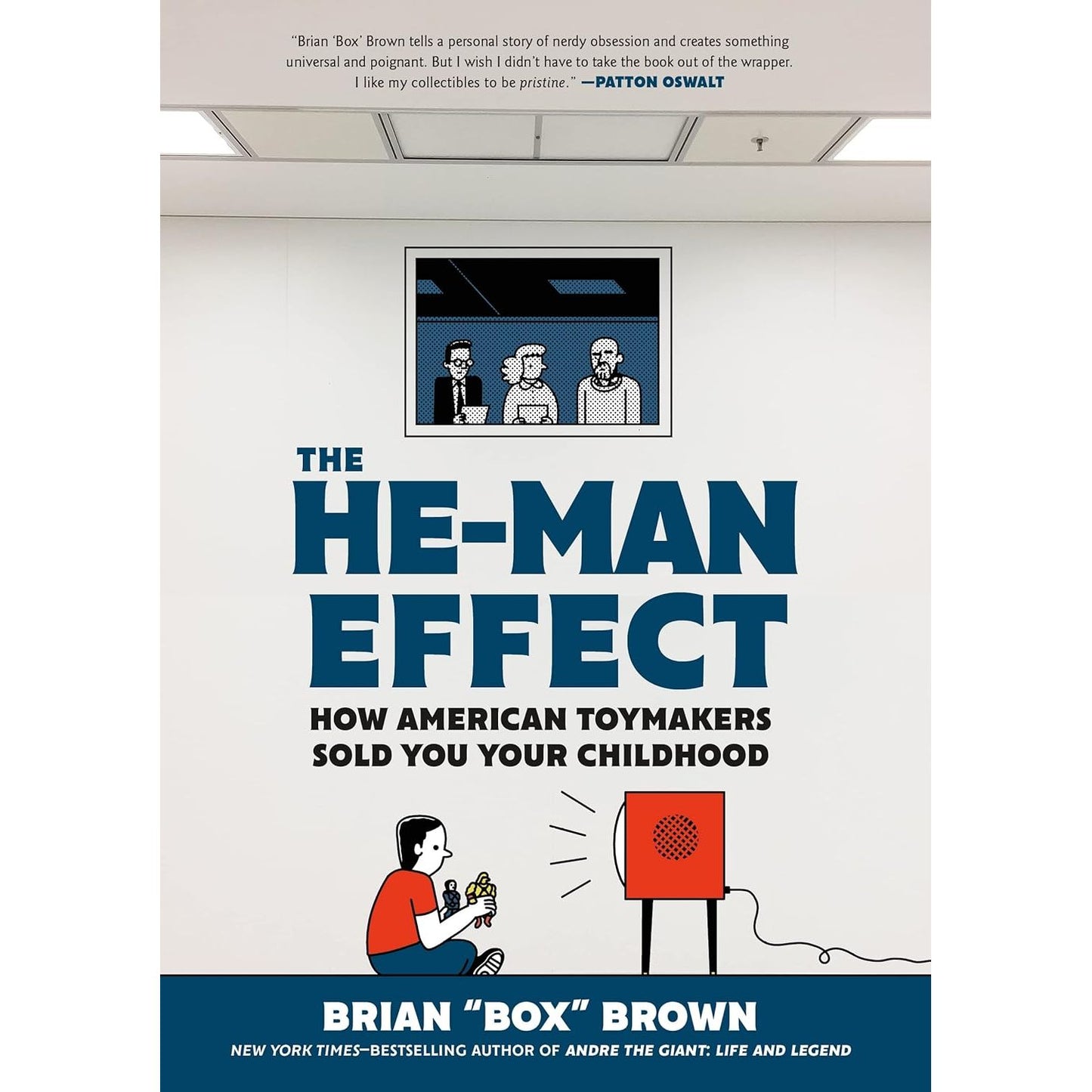 THE HE-MAN EFFECT: HOW AMERICAN TOYMAKERS SOLD YOU CHILDHOOD BY BRIAN "BOX" BROWN