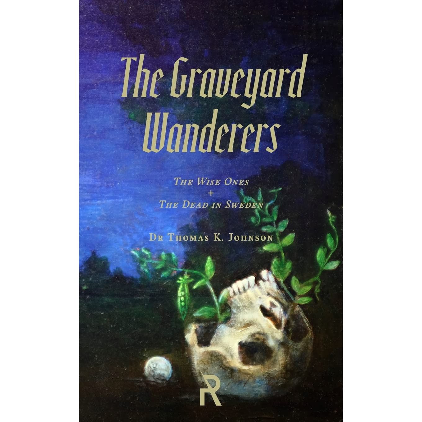 THE GRAVEYARD WANDERERS: THE WISE ONES + THE DEAD IN SWEDEN BY DR. THOMAS K. JOHNSON