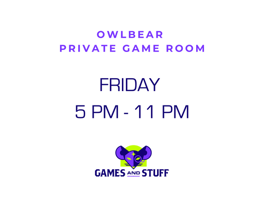 OWLBEAR PRIVATE GAME ROOM - FRIDAY EVENING