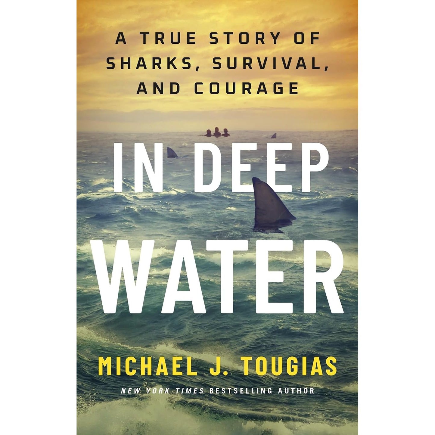IN DEEP WATER: A TRUE STORY OF SHARKS, SURVIVAL, AND COURAGE BY MICHAEL J. TOUGIAS