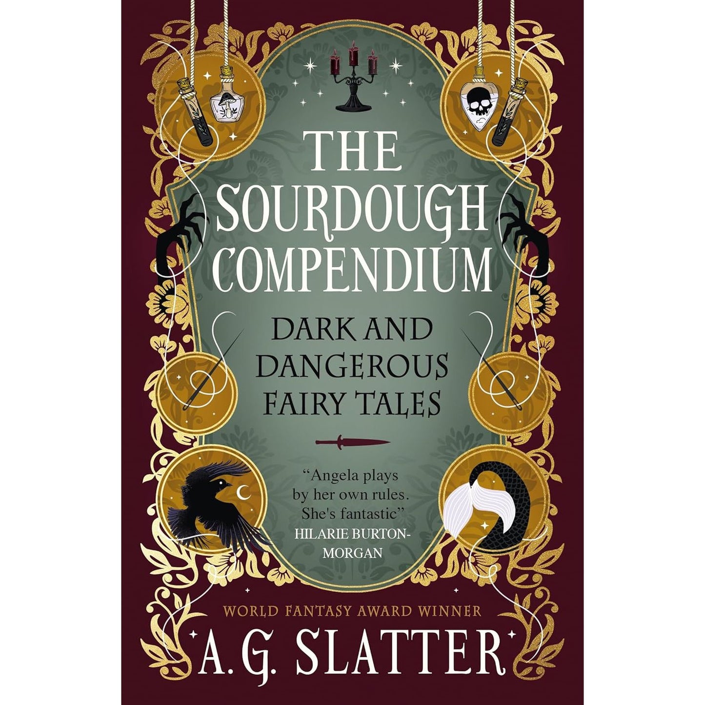 THE SOURDOUGH COMPENDIUM: DARK AND DANGEOUS FAIRY TALES BY A. G. SLATTER