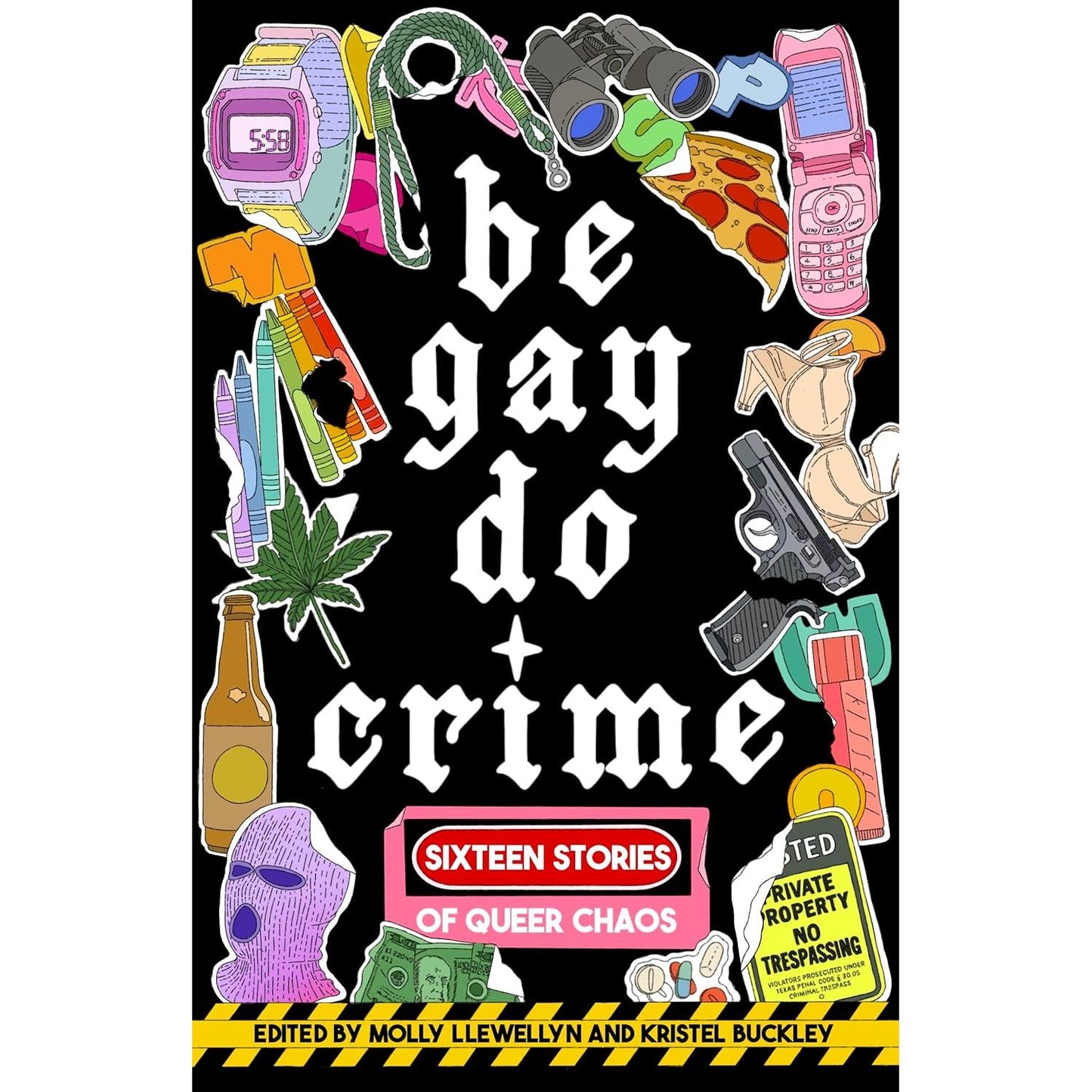 BE GAY, DO CRIME: 16 STORIES OF QUEER CHAOS EDITED BY MOLLY LLEWELLYN AND KRISTEL BUCKLEY