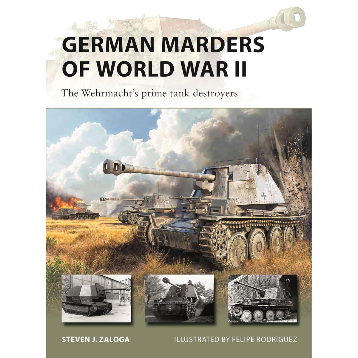 GERMAN MARDERS OF WORLD WAR II: THE WEHRMACHT'S PRIME TANK DESTROYERS (NEW VANGUARD, 350) BY STEVEN J. ZALOGA AND FELIPE RODRÍGUEZ