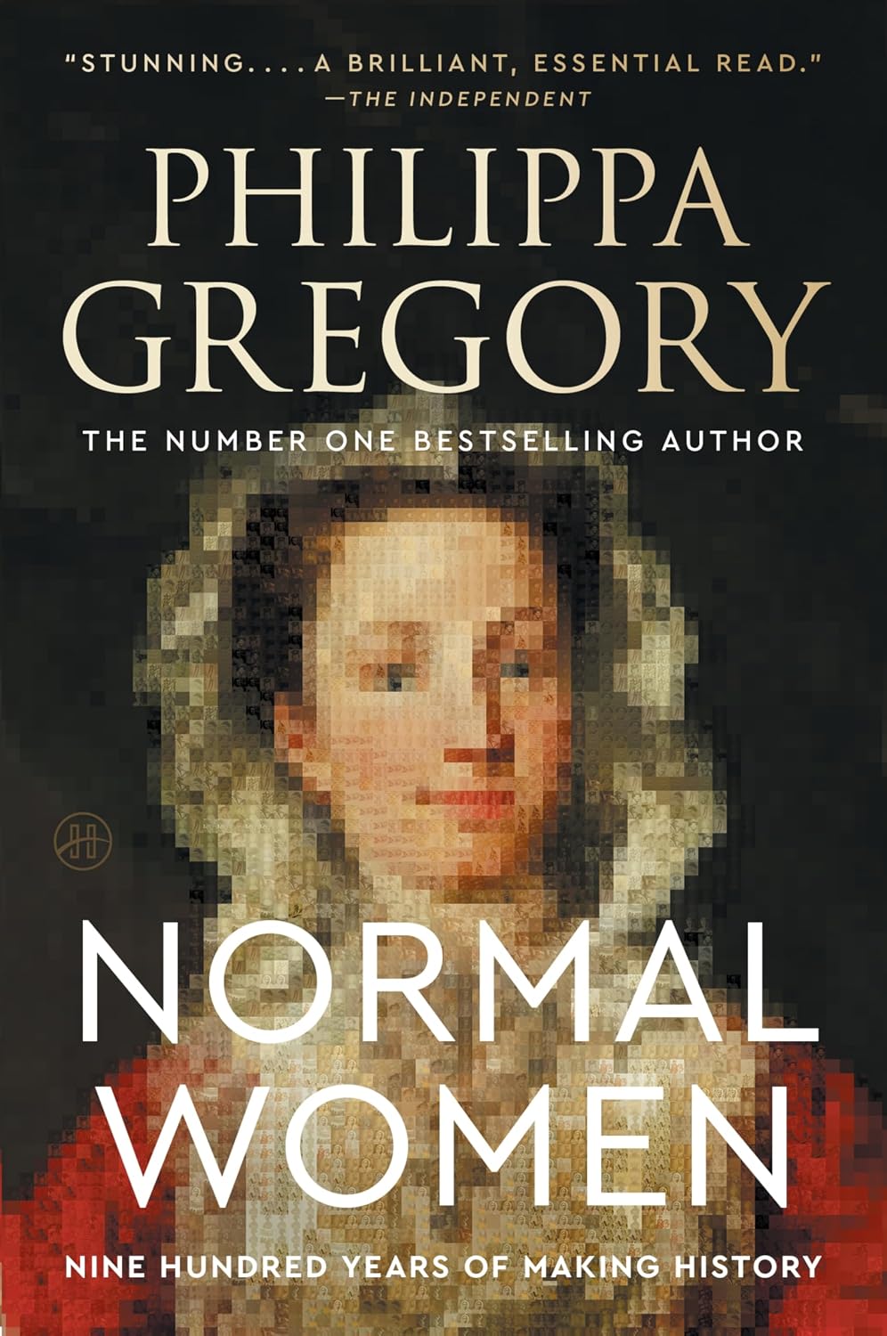 NORMAL WOMEN: NINE HUNDRED YEARS OF MAKING HISTORY BY PHILIPPA GREGORY