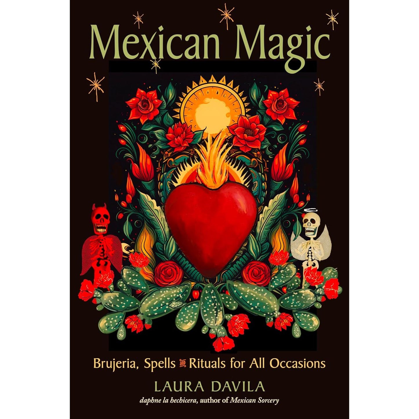 MEXICAN MAGIC: BRUJERIA, SPELLS, AND RITUALS FOR ALL OCCASIONS BY LAURA DAVILA