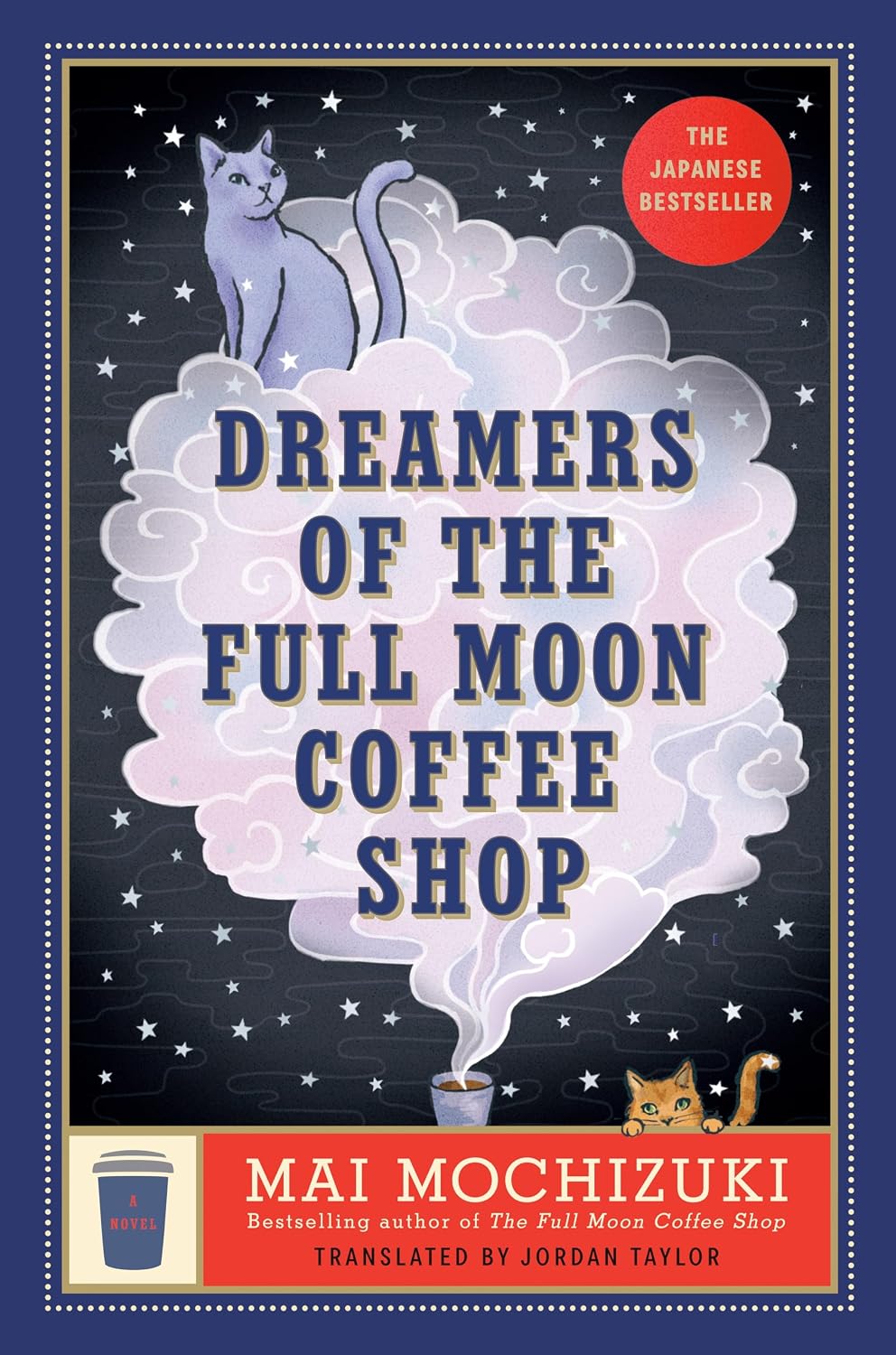 DREAMERS OF THE FULL MOON COFFEE SHOP: A NOVEL BY MAI MOCHIZUKI TRANSLATED BY JORDAN TAYLOR