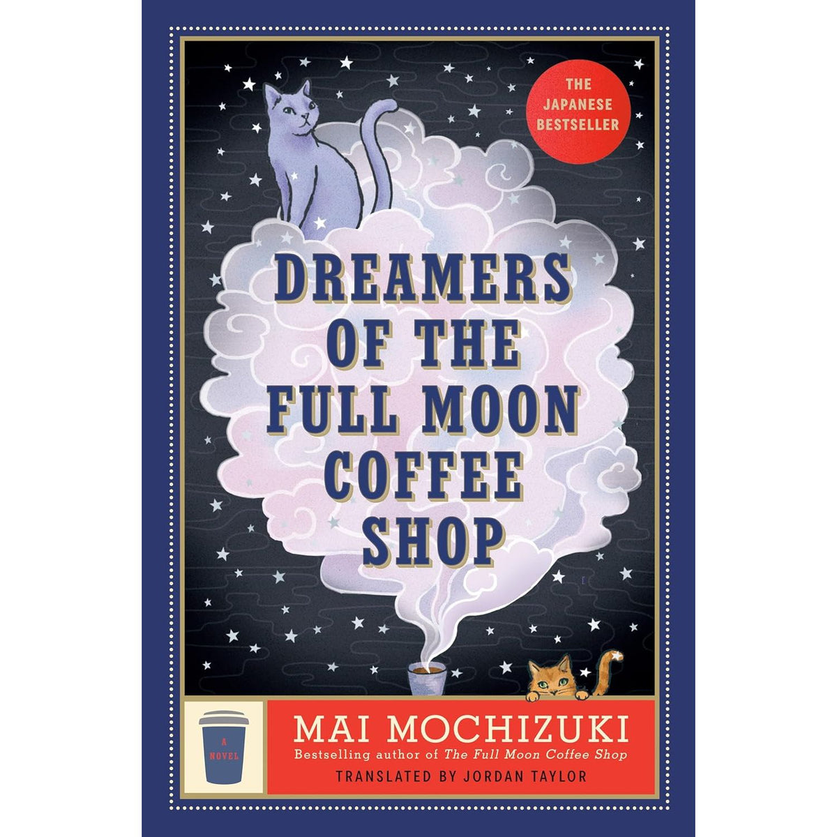 DREAMERS OF THE FULL MOON COFFEE SHOP: A NOVEL BY MAI MOCHIZUKI TRANSLATED BY JORDAN TAYLOR