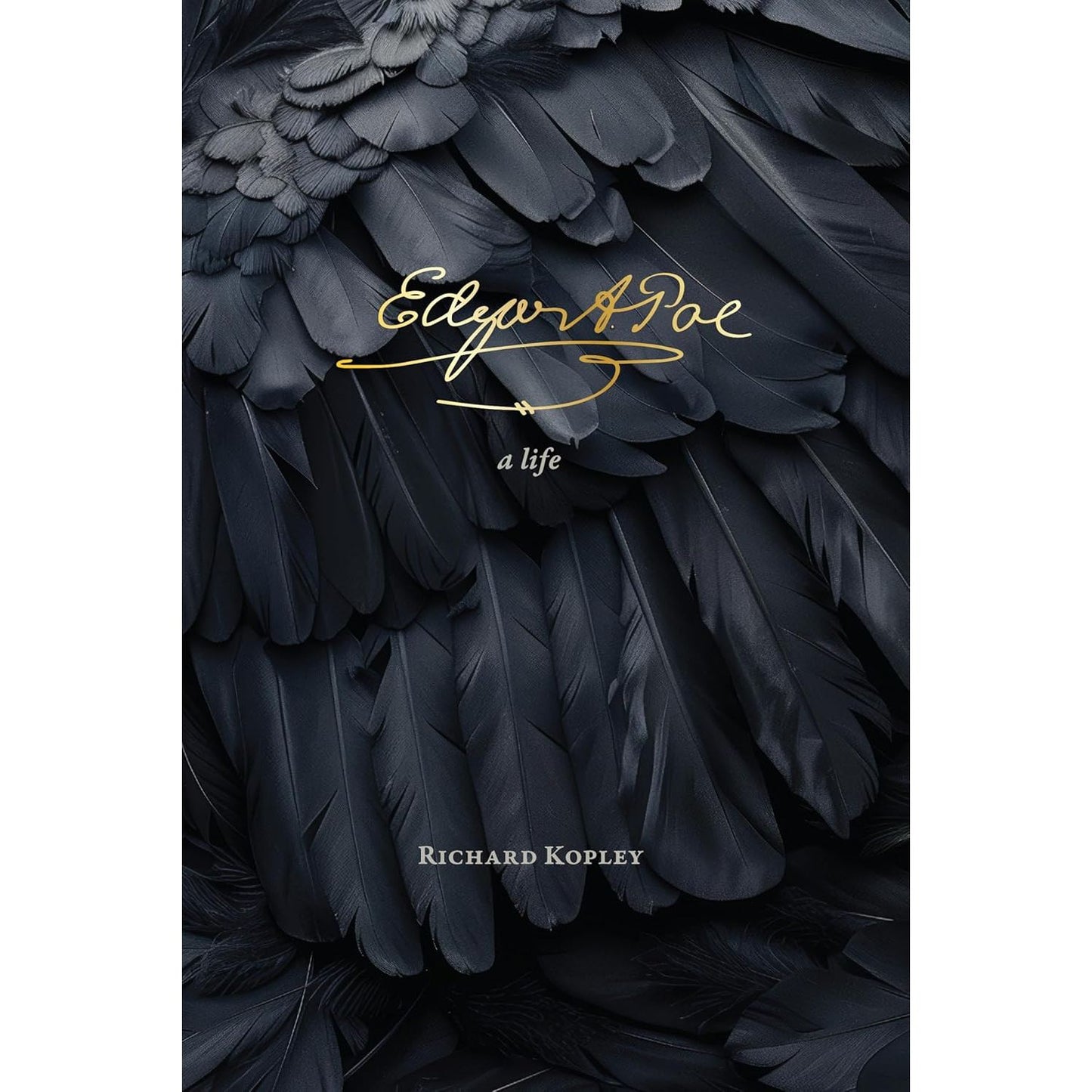 EDGAR ALLAN POE: A LIFE BY RICHARD KOPLEY