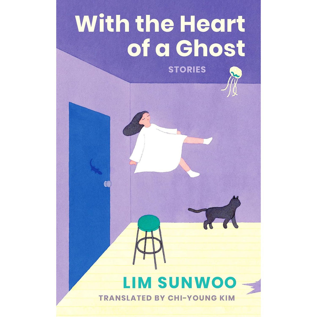 WITH THE HEART OF A GHOST: STORIES BY LIM SUNWOO, TRANSLATED BY CHI-YOUNG KIM