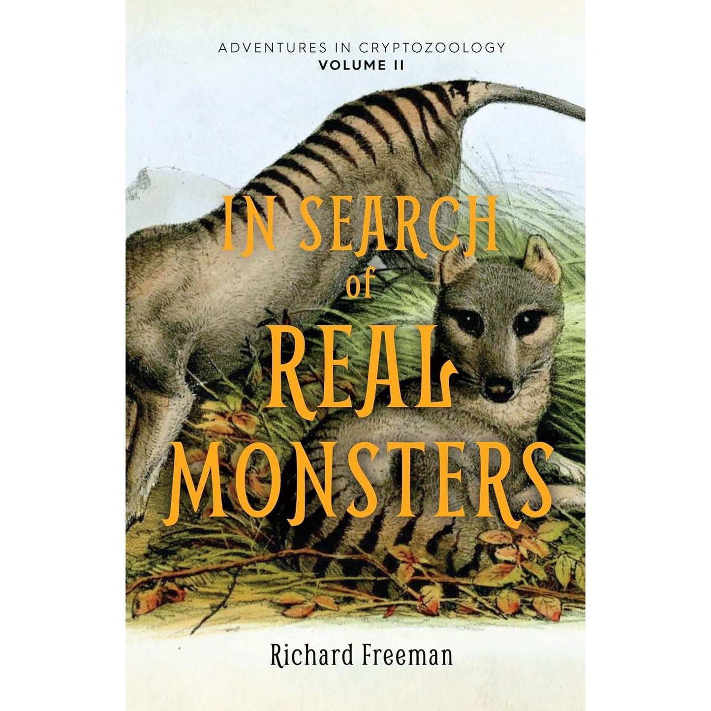 IN SEARCH OF REAL MONSTERS: ADVENTURES IN CRYPTOZOOLOGY VOL II BY RICHARD FREEMAN
