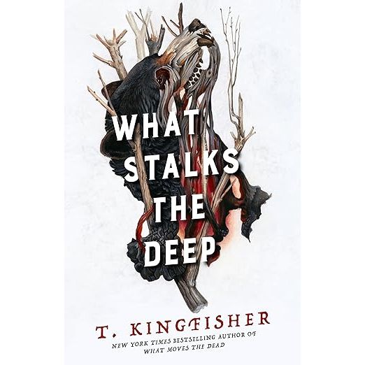 WHAT STALKS THE DEEP BY T. KINGFISHER