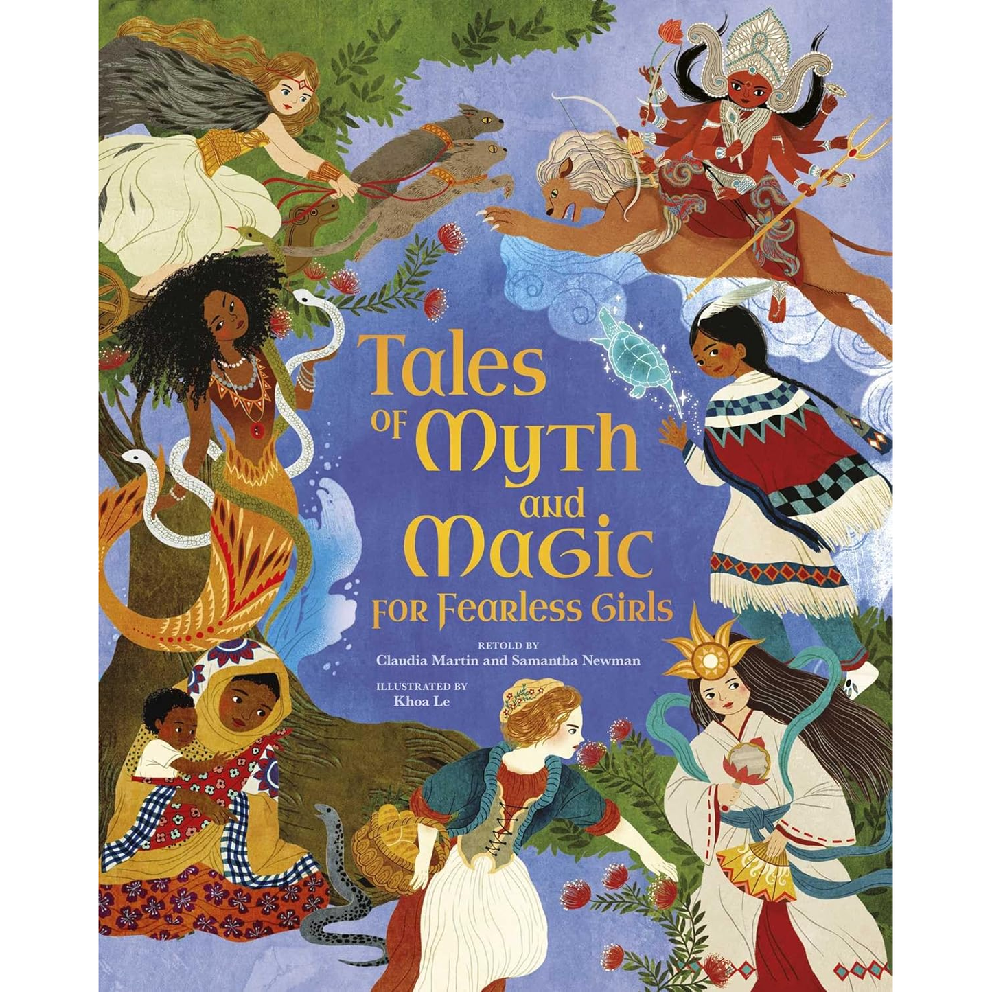 TALES OF MYTH AND MAGIC FOR FEARLESS GIRLS BY CLAUDIA MARTIN AND SAMANTHA NEWMAN