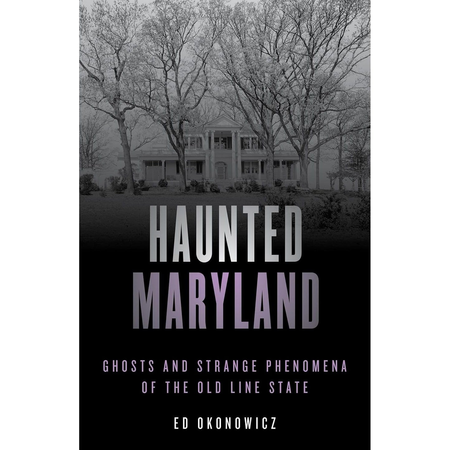 HAUNTED MARYLAND BY ED OKONOWICZ