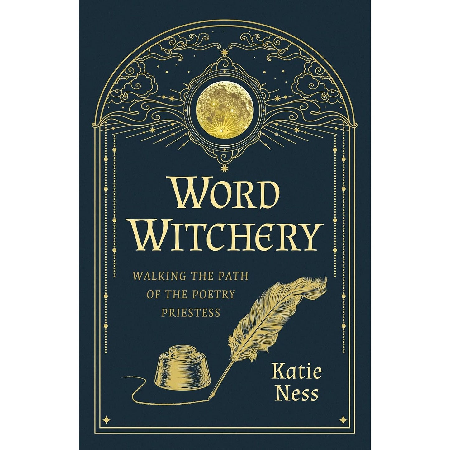 WORD WITCHERY: WALKING THE PATH OF THE POETRY PRIESTESS BY KATIE NESS