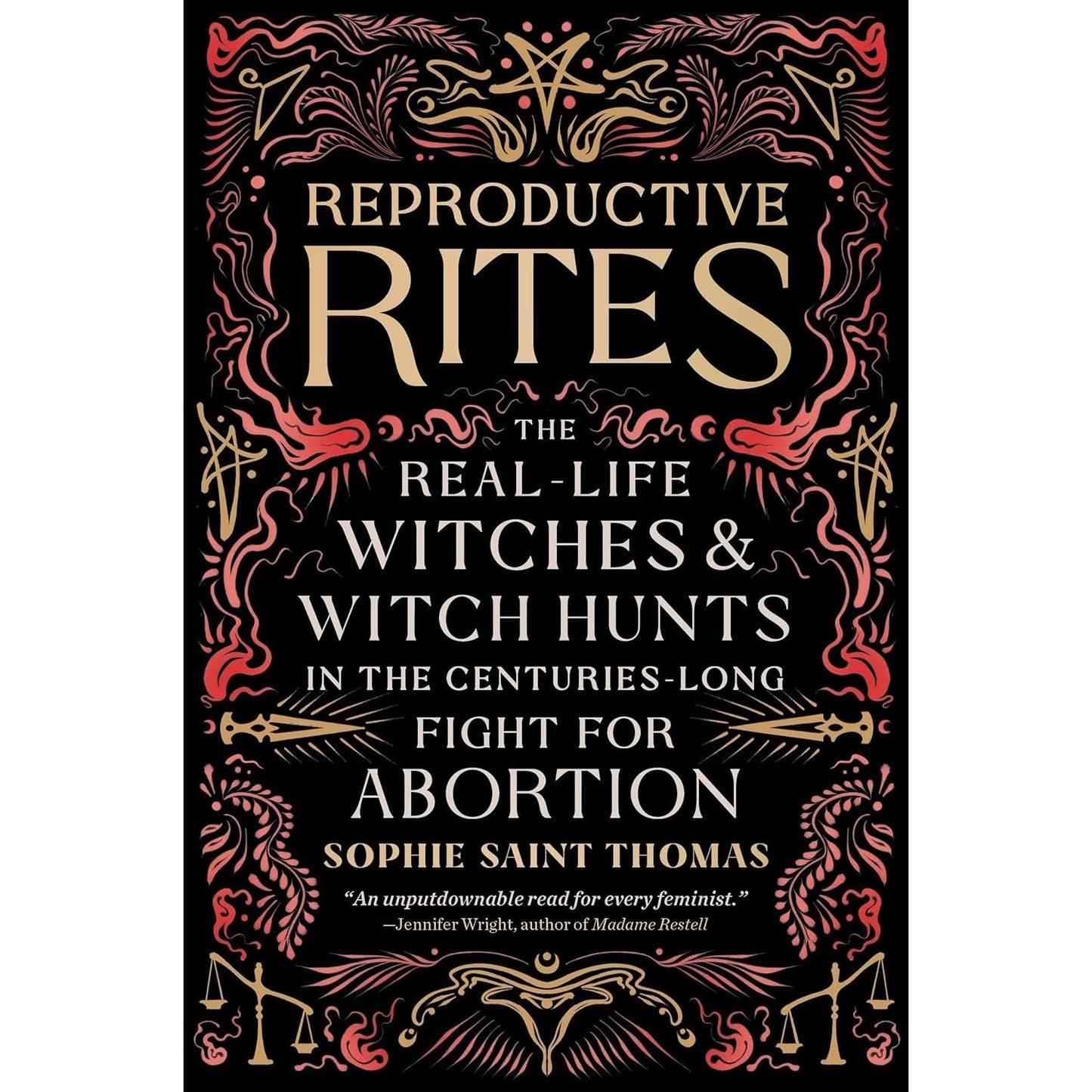 REPRODUCTIVE RITES: THE REAL LIFE WITCHES & WITCH HUTS IN THE CENTURIES LONG FIGHT FOR ABORTION BY SOPHIE SAINT THOMAS