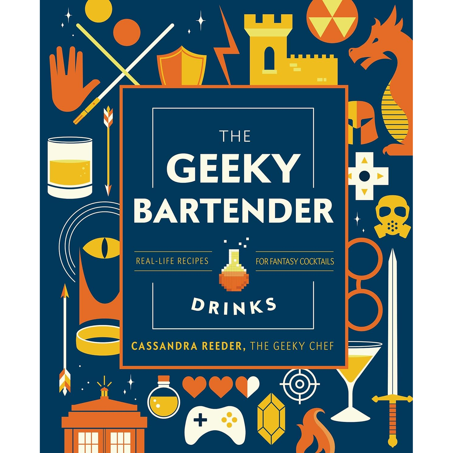 THE GEEKY BARTENDER: REAL LIFE RECIPES FOR FANTASY COCKTAILS BY CASSANDRA REEDER