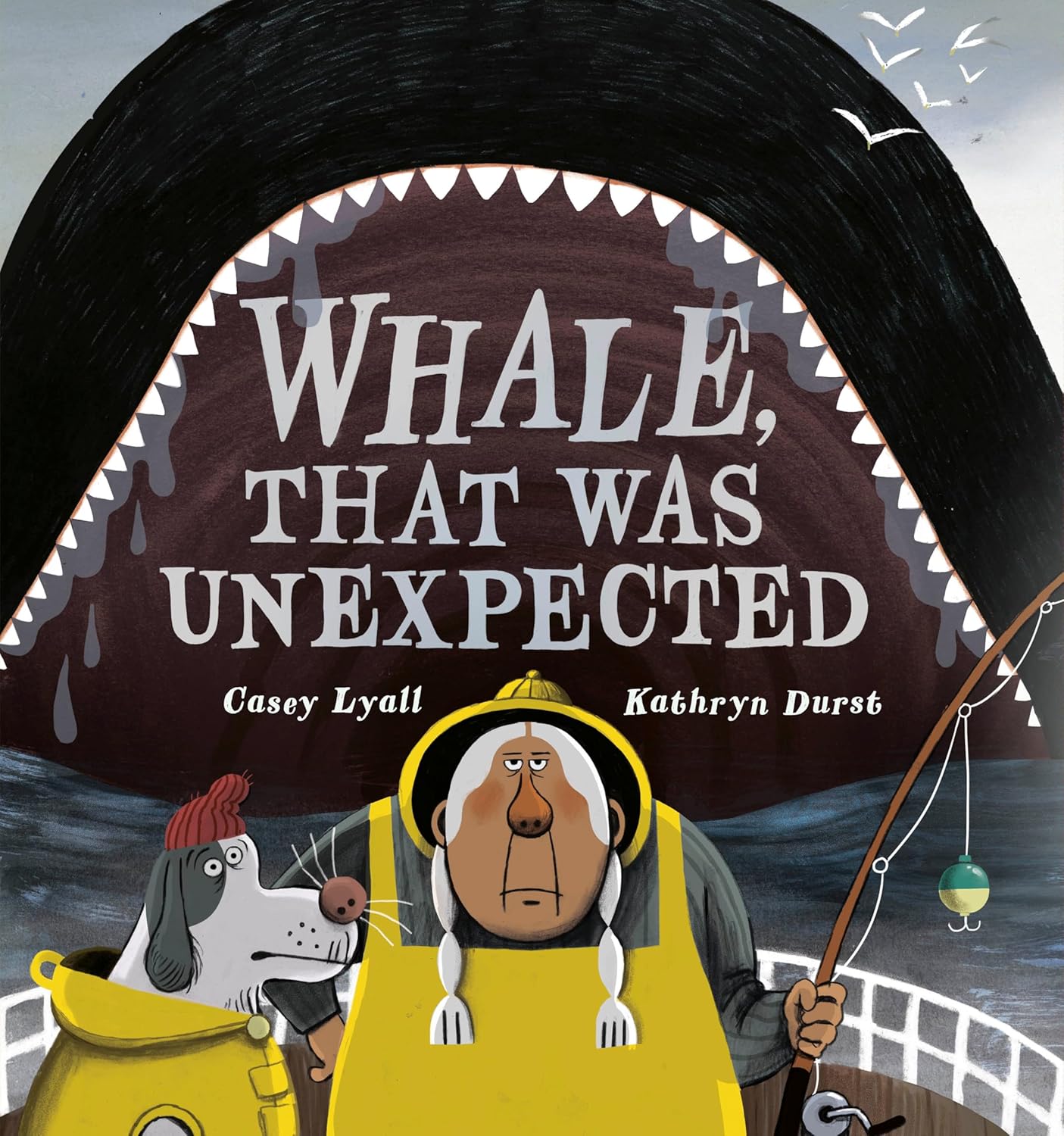 WHALE, THAT WAS UNEXPECTED BY CASEY LYALL AND KATHRYN DURST