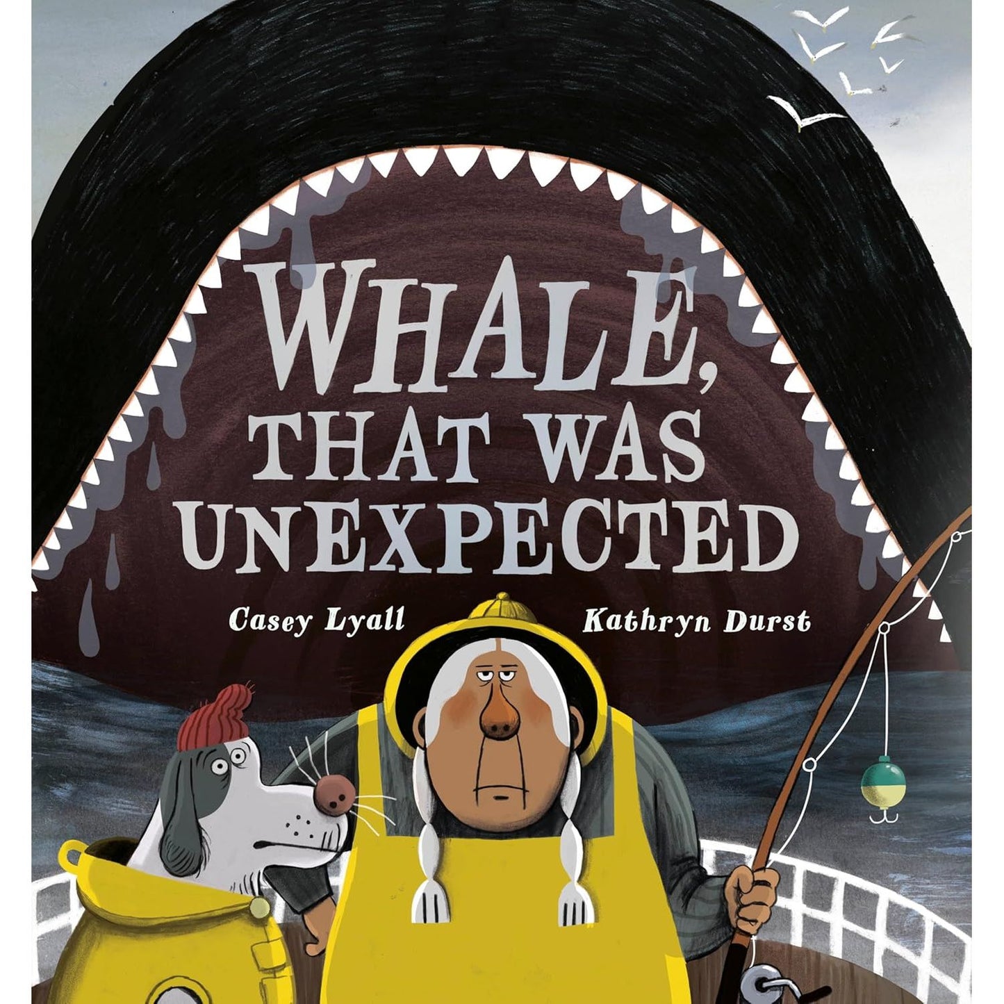 WHALE, THAT WAS UNEXPECTED BY CASEY LYALL AND KATHRYN DURST