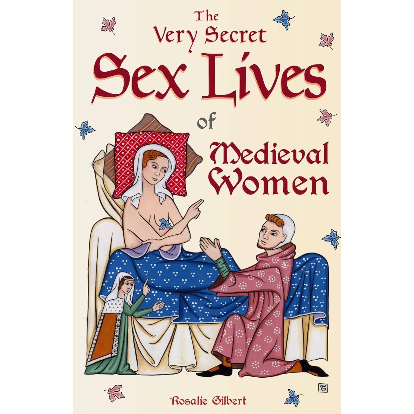 THE VERY SECRET SEX LIVES OF MEDIEVAL WOMEN BY ROSALIE GILBERT