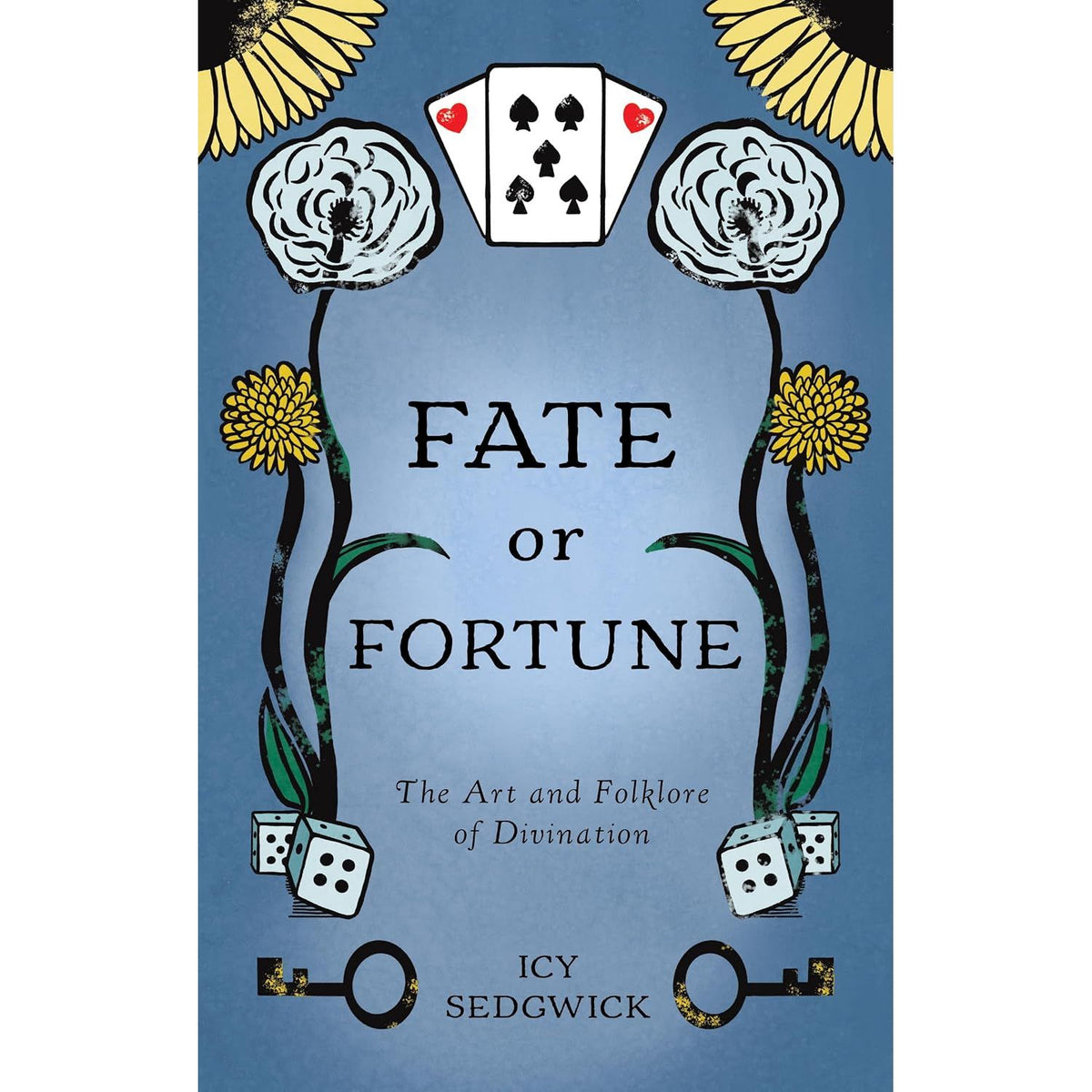 FATE OR FORTUNE: THE ART AND FOLKLORE OF DIVINATION BY ICY SEDGWICK