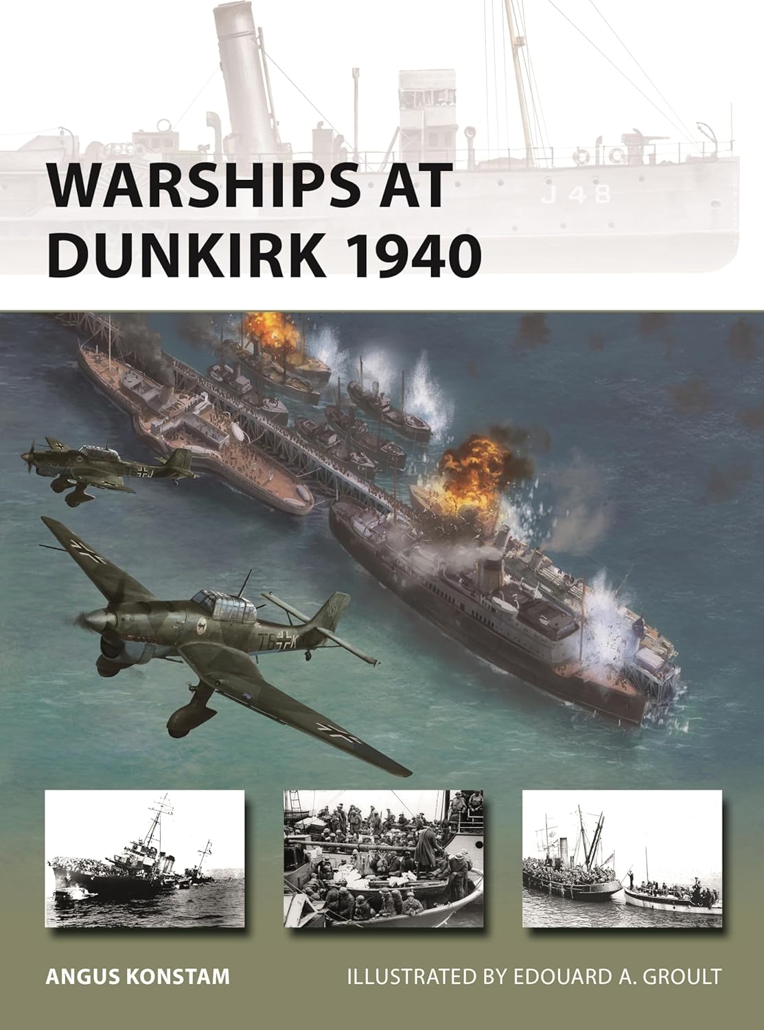 WARSHIPS AT DUNKIRK 1940 BY ANGUS KONSTAM, ILLUSTRATED BY EDOUARD A. GROULT