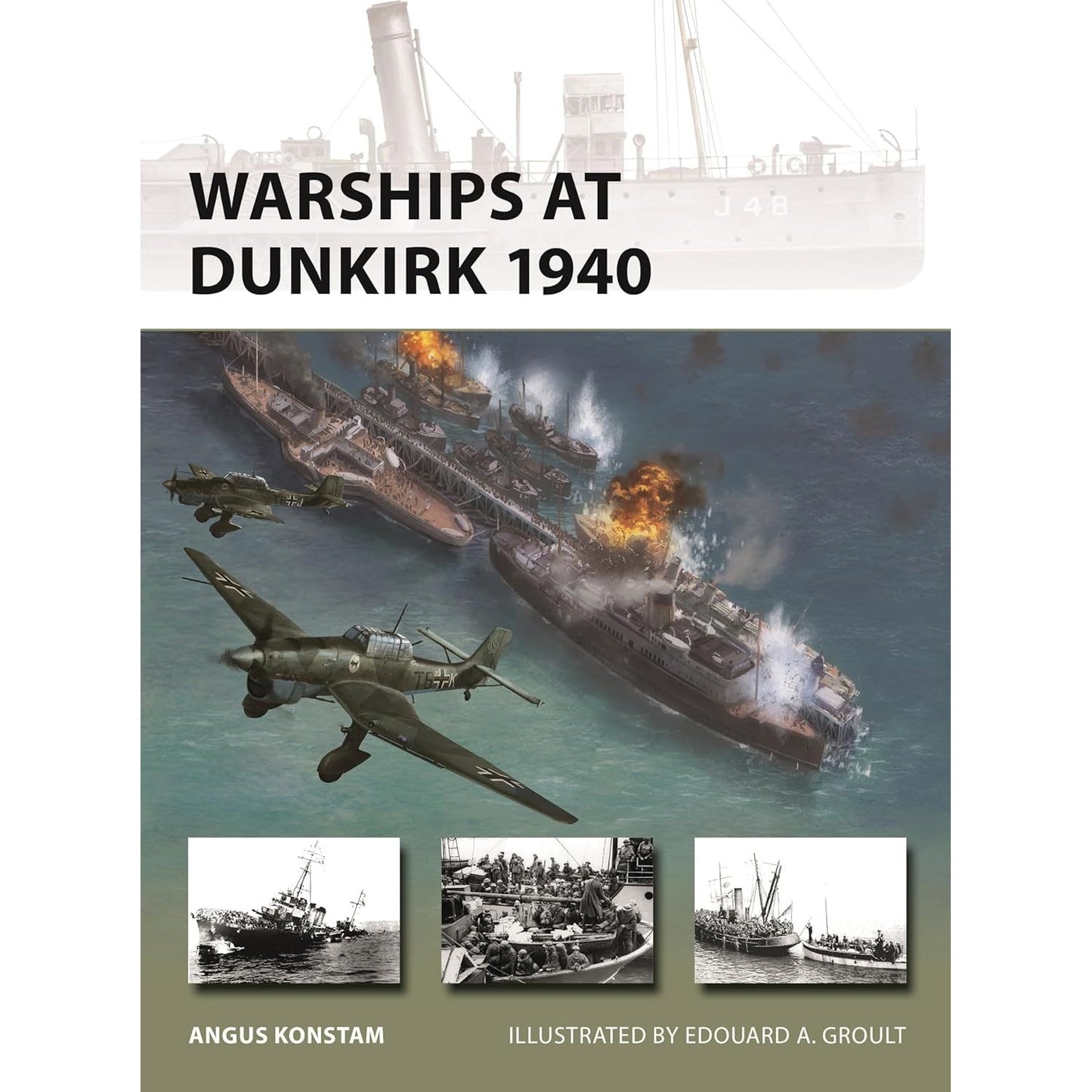 WARSHIPS AT DUNKIRK 1940 BY ANGUS KONSTAM, ILLUSTRATED BY EDOUARD A. GROULT