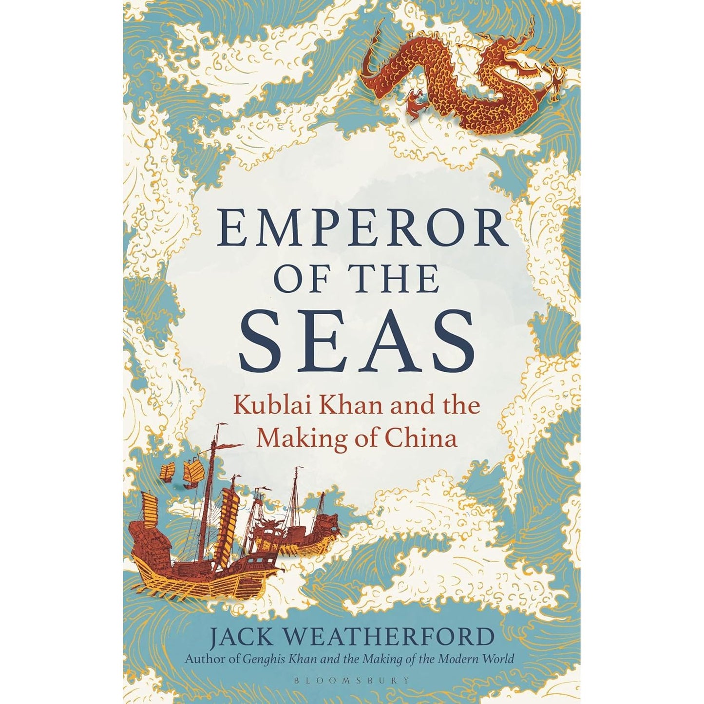 EMPEROR OF THE SEAS: KUBLAI KHAN AND THE MAKING OF CHINA BY JACK WEATHERFORD