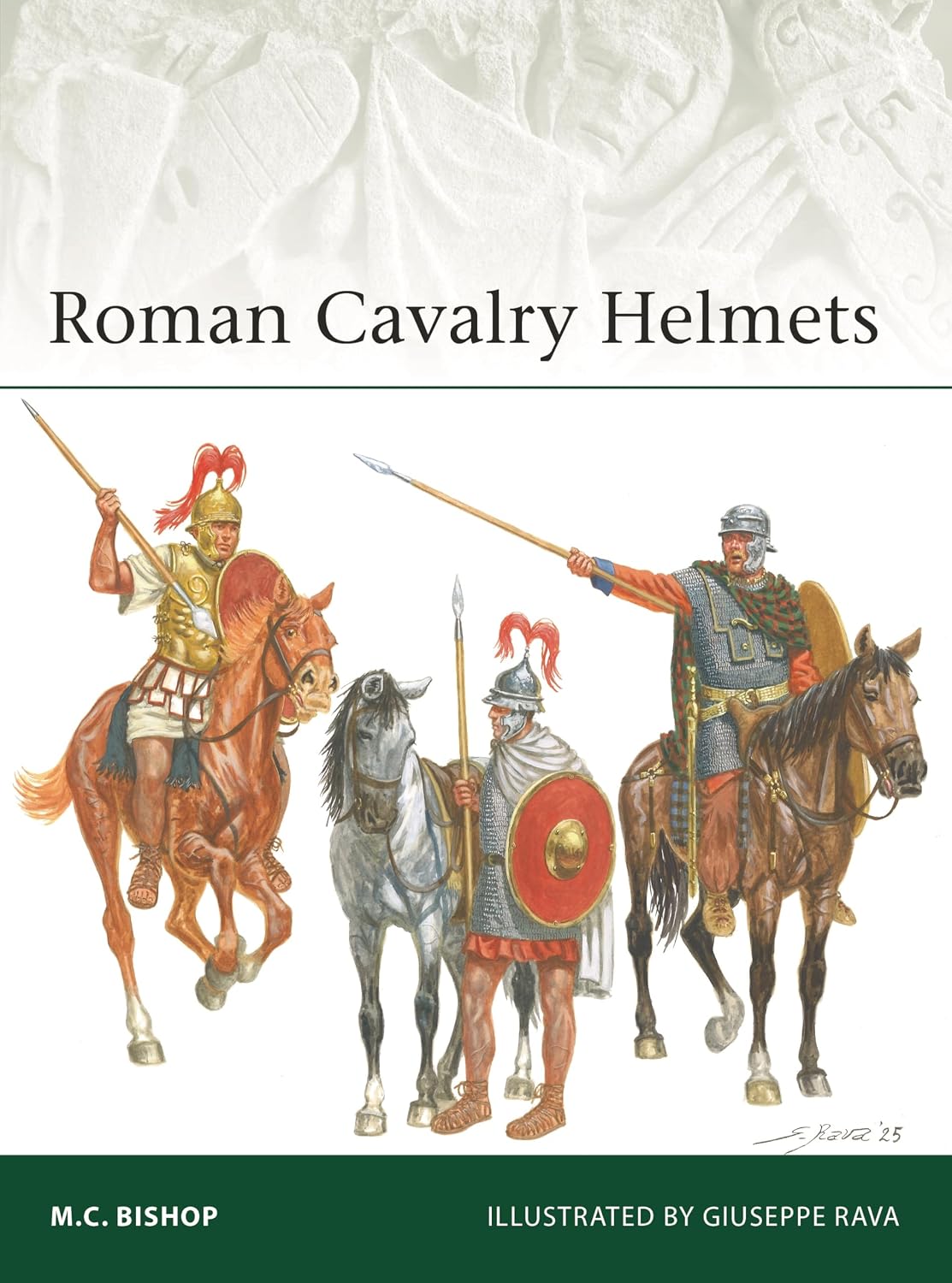 ROMAN CAVALRY HELMETS BY M.C BISHOP, ILLUSTRATED BY GIUSEPPE RAVA