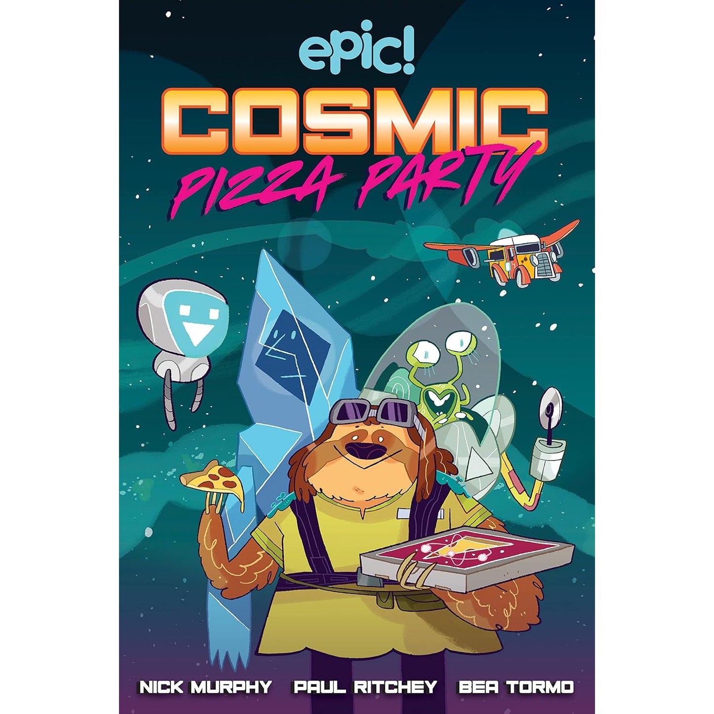 EPIC! COSMIC PIZZA PARTY BY NICK MURPHY, PAUL RITCHEY, AND BEA TORMO