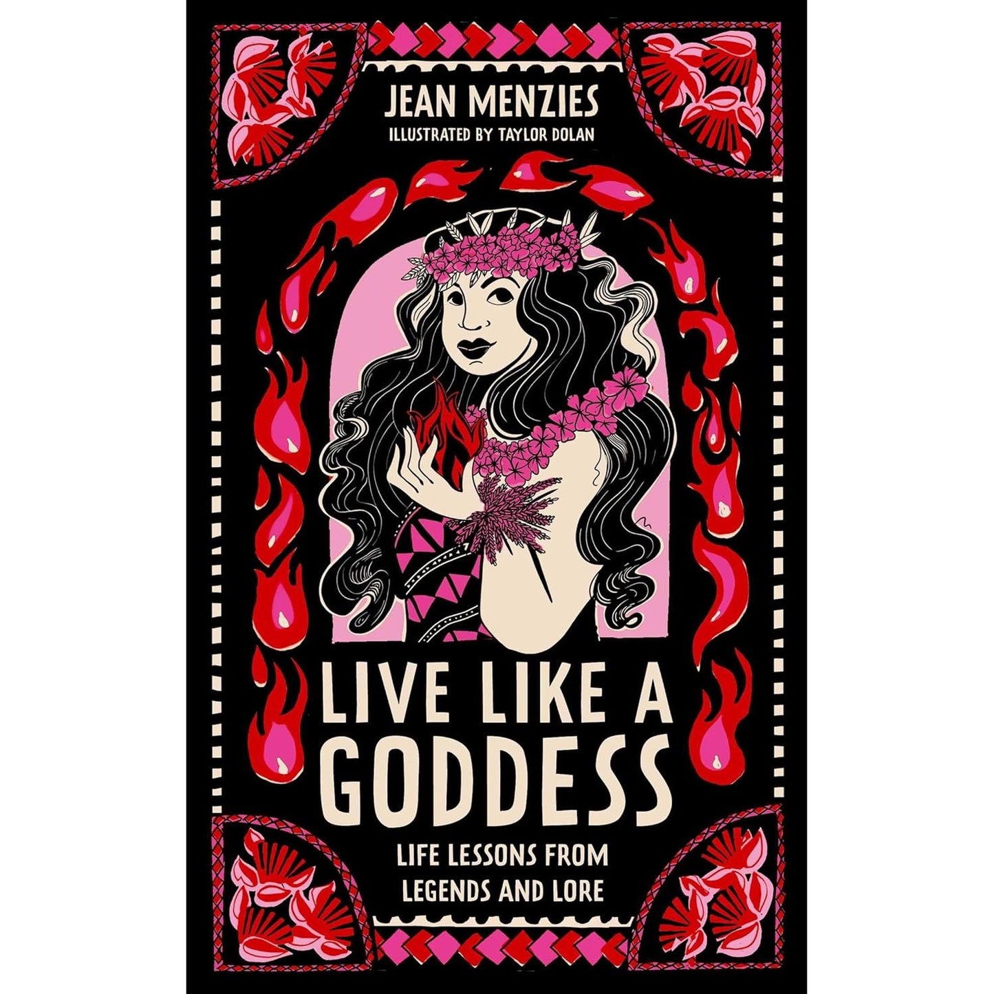 LIVE LIKE A GODDESS: LIFE LESSONS FOR LEGEND AND LORE BY JEAN MENZIES