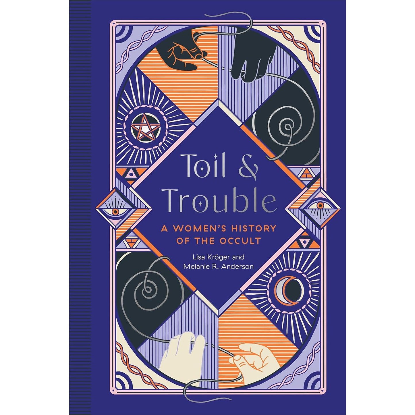 TOIL AND TROUBLE: A WOMEN'S HISTORY OF THE OCCULT BY MELANIE R. ANDERSON