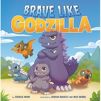 BRAVE LIKE GODZILLA BY CHARLIE MOON