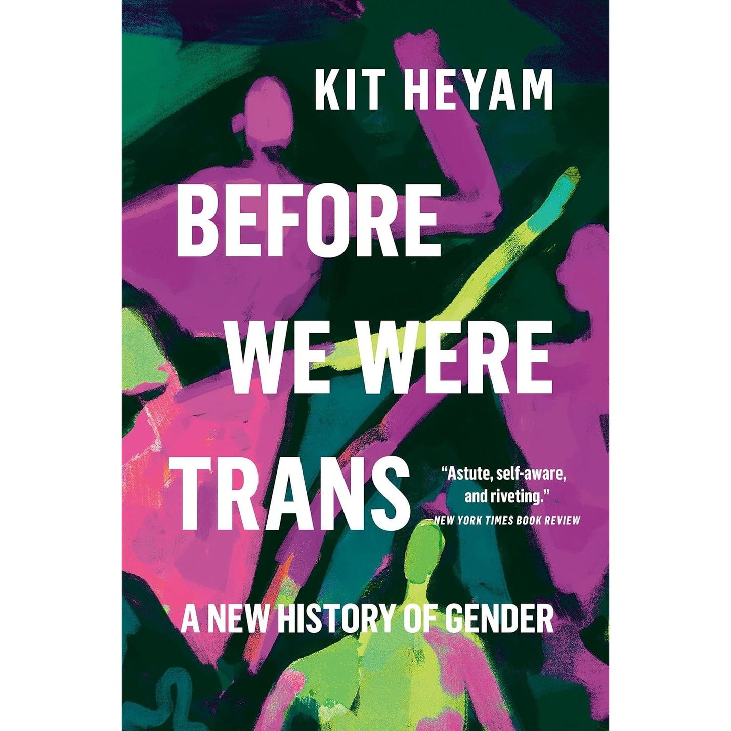 BEFORE WE WERE TRANS: A NEW HISTORY OF GENDER BY KIT HEYAM