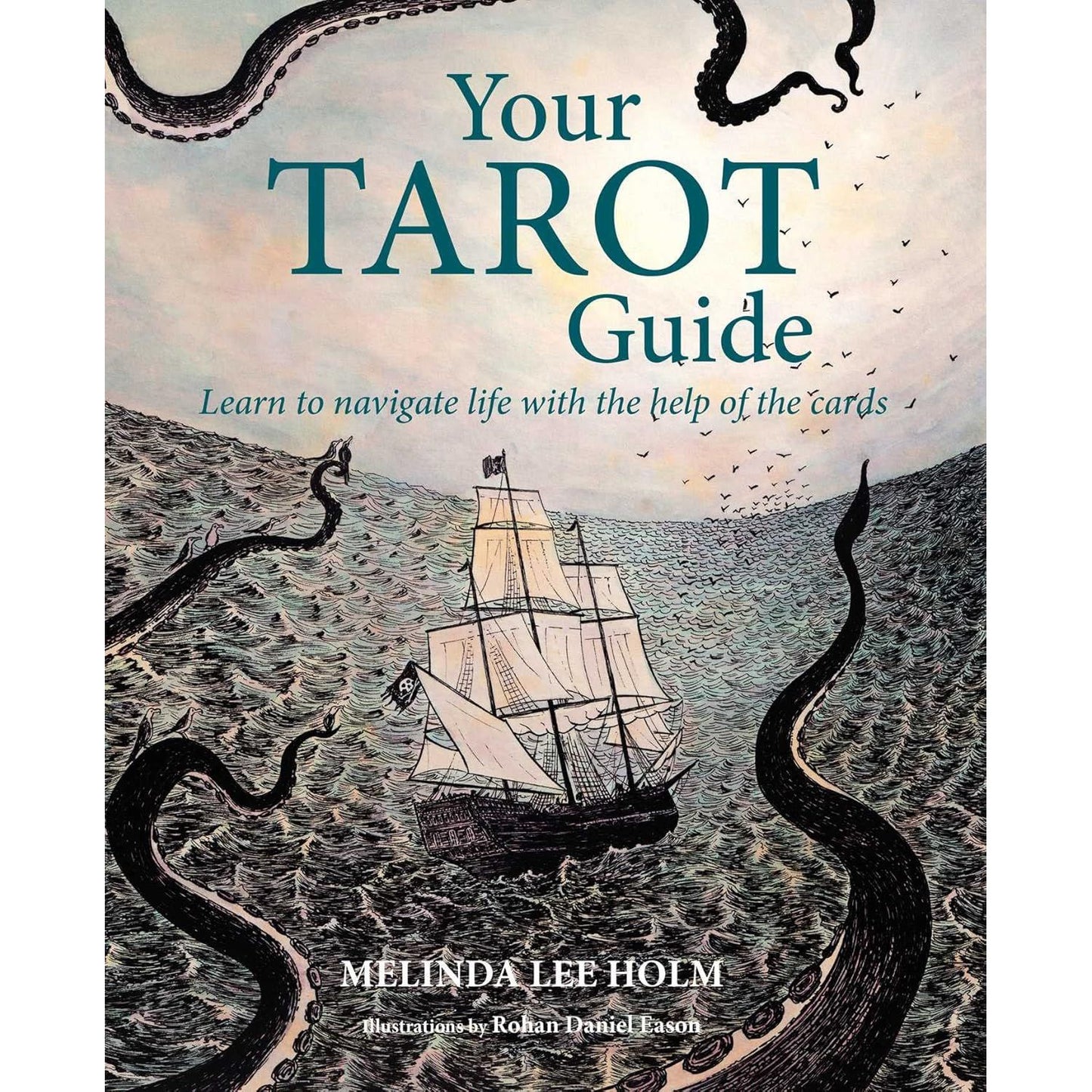 YOUR TAROT GUIDE BY MELINDA LEE HOLM AND ROHAN DANIEL EASON